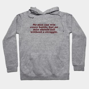 no man can win every battle but no man should fall without a struggle Hoodie